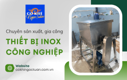 Cơ Khí Ngọc Tuấn nhận sản xuất, gia công thiết bị inox công nghiệp theo yêu cầu