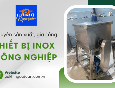 Cơ Khí Ngọc Tuấn nhận sản xuất, gia công thiết bị inox công nghiệp theo yêu cầu
